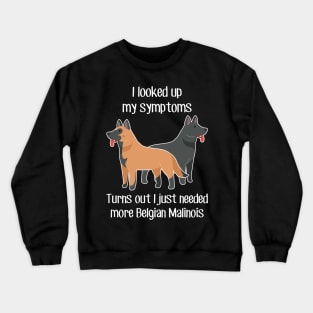 Need Belgian Malinois Dog Crewneck Sweatshirt